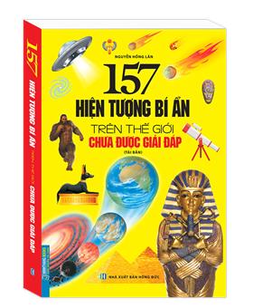 157 hiện tượng bí ẩn trên thế giới chưa được giải đáp ( tái bản bìa mềm)