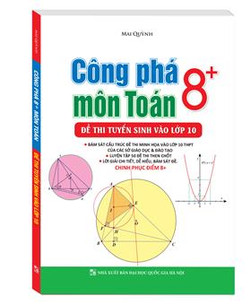 Công phá 8+ môn Toán (đề thi tuyển sinh vào lớp 10)