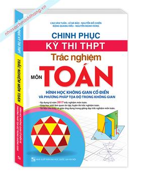 Chinh phục kỳ thi THPT trắc nghiệm môn Toán, hình học không gian cổ điển và phương pháp tọa độ trong không gian