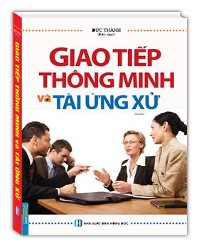 Giao tiếp thông minh và tài ứng xử - bìa cứng (tái bản)