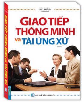 Giao tiếp thông minh và tài ứng xử - bìa mềm (tái bản)