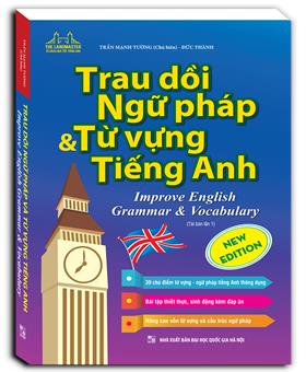 Trau dồi ngữ pháp và từ vựng tiếng Anh (tái bản 01)