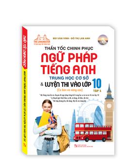 Thần tốc chinh phục ngữ pháp tiếng anh trung học cơ sở và luyện thi vào lớp 10 tập 1 (cơ bản và nâng cao)