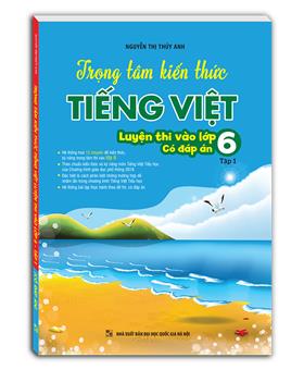 Trọng tâm kiến thức tiếng việt (luyện thi vào lớp 6) tập 1 (có đáp án)