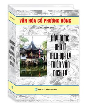 Xây dựng nhà ở theo địa lý , thiên văn dịch lý (tái bản)